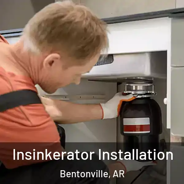  Insinkerator Installation Bentonville, AR