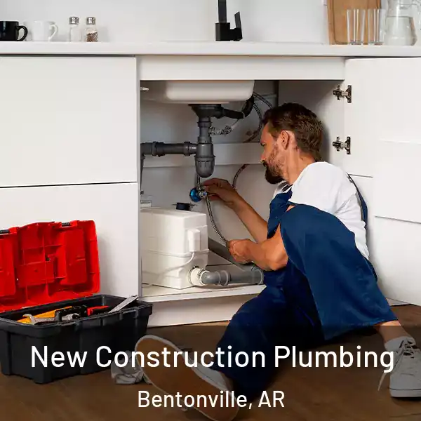  New Construction Plumbing Bentonville, AR