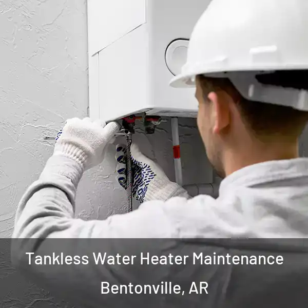  Tankless Water Heater Maintenance Bentonville, AR