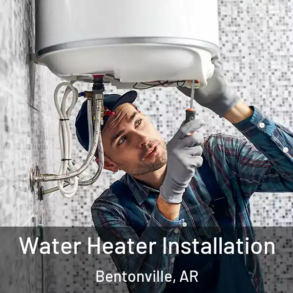  Water Heater Installation Bentonville, AR